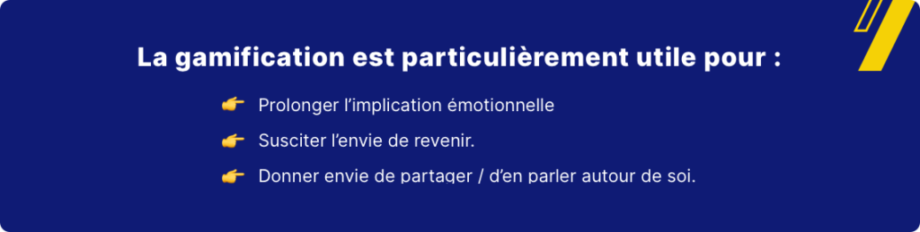 Image Textuelle fond bleu Qwamplify. Texte de l'image "La gamification est particulièrement utile pour : 1/ Prolonger l'implication émotionnelle 2/Susciter l'envie de revenir 3/ Donner envie de partager/d'en parler autour de soi.